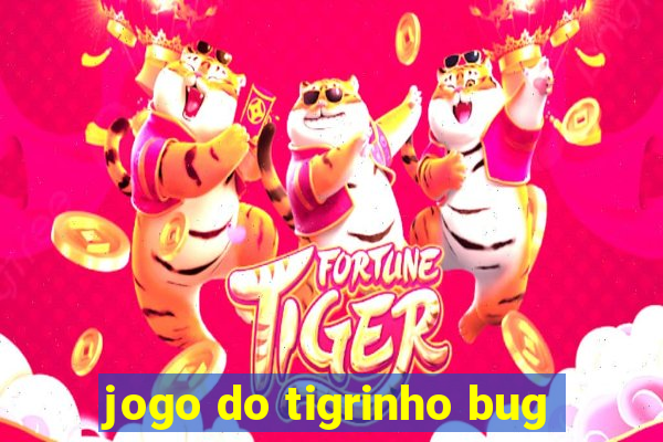 jogo do tigrinho bug